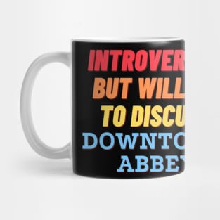 Introverted but willing to discuss Downtown Abbey Mug